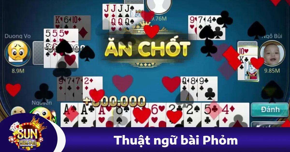 thuat ngu bai phom 4 - Thuật Ngữ Bài Phỏm Trong Sun52 – Giải Thích Chi Tiết